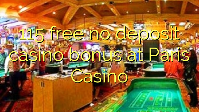 115 libirari ùn Bonus accontu Casinò à Paris Casino