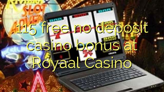 115 free no deposit casino bonus at Royaal  Casino