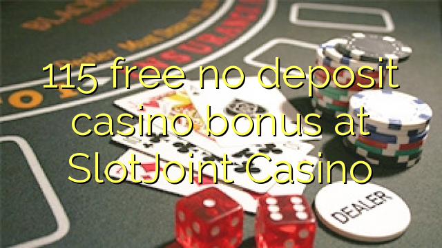 115 libertar nenhum depósito bônus casino em SlotJoint Casino