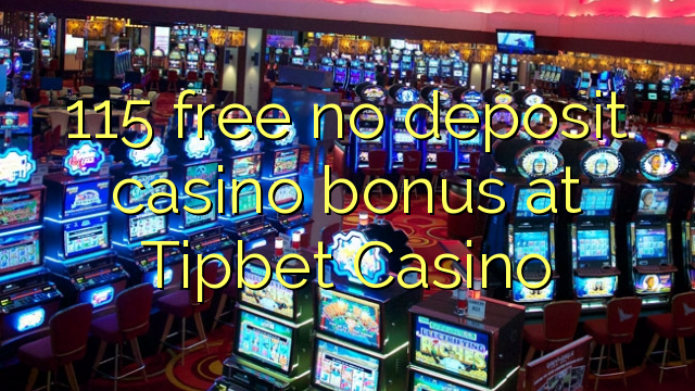 115 free no deposit casino bonus at Tipbet Casino