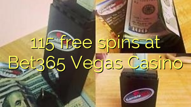 115 free spins sa Bet365 Vegas Casino