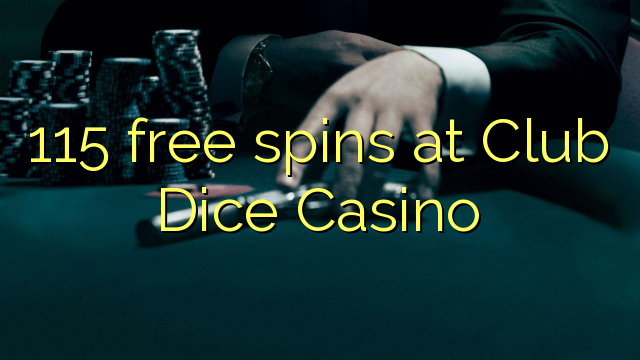 115 free spins sa Club Dice Casino