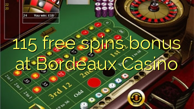 115 fergees Spins bonus by Bordeaux Casino