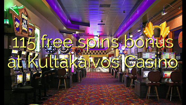 115 free spins bonus a Kultakaivos Casino