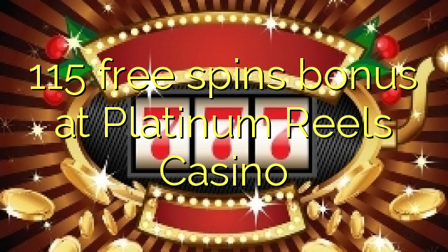 115 free spins bonus at Platinum Reels Casino