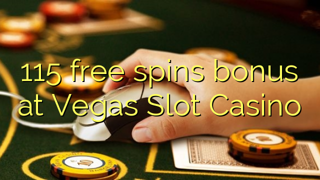Vegas Slot Casino 115 bepul aylantirish bonus