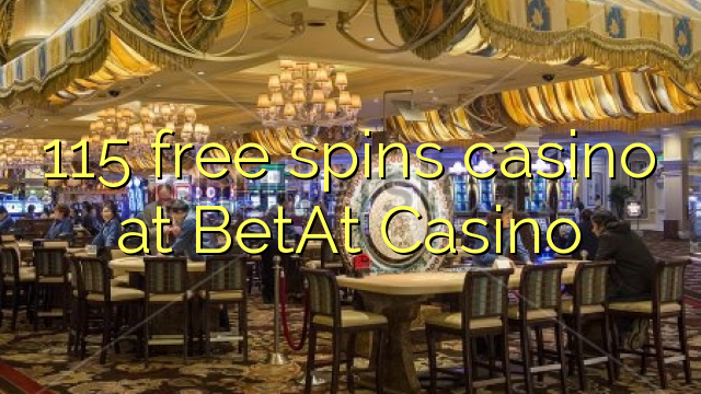 115 free spins casino at BetAt Casino