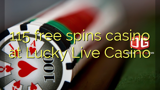 115 free spins casino at Lucky Live Casino