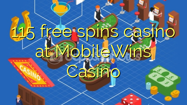 115 free spins casino at MobileWins Casino