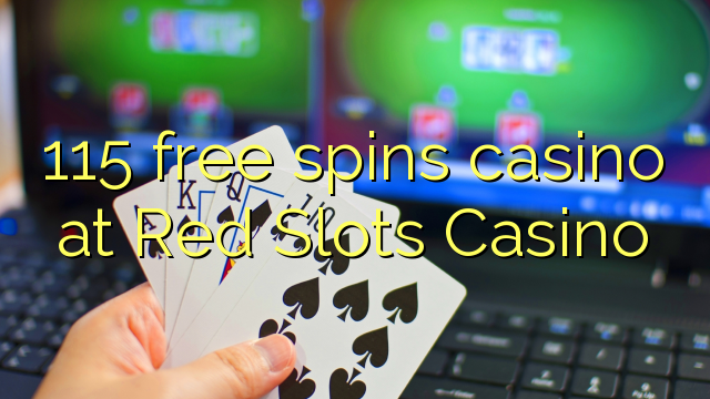 115 bepul Red Slot Casino da kazino Spin