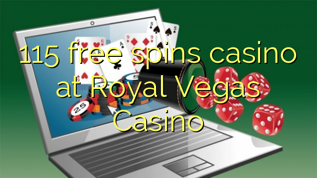115 free spins gidan caca a Royal Vegas Casino