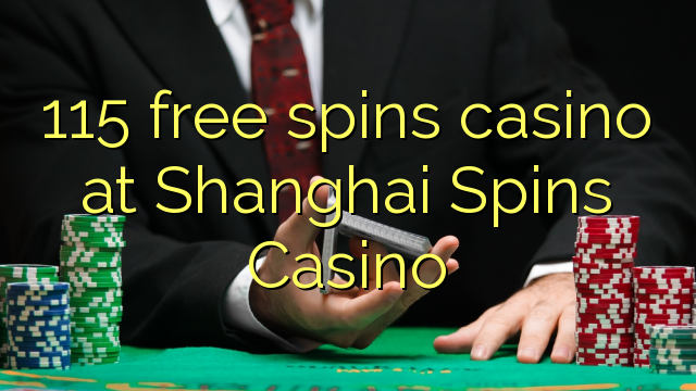 115 free spins casino no Shanghai Spins Casino