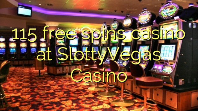 115 free spins casino at SlottyVegas Casino