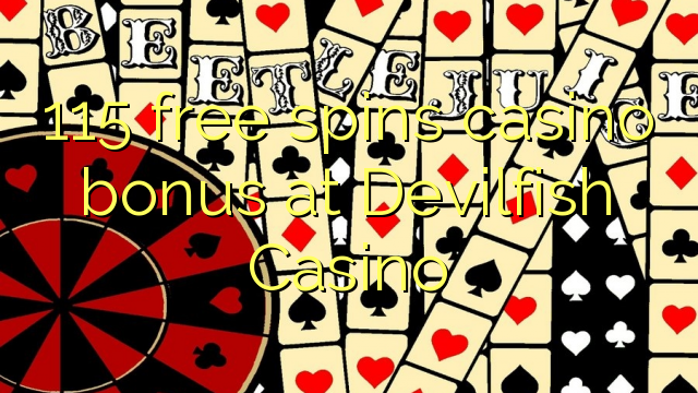 115 free spins casino bonus sa Devilfish Casino