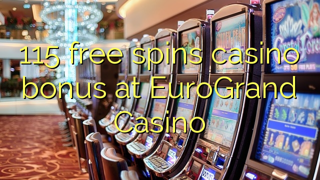 115免费在EuroGrand赌场旋转赌场奖金