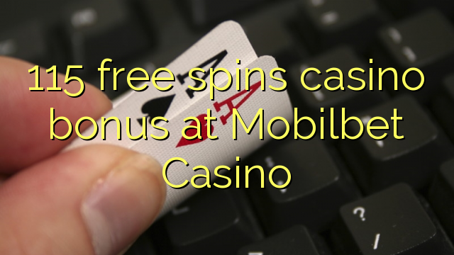 115 free spins casino bonus at Mobilbet Casino