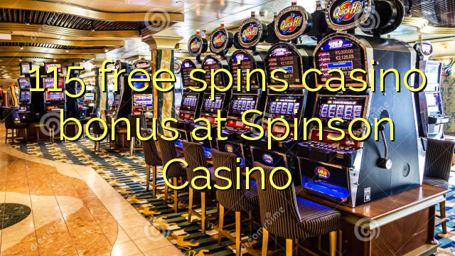 115 free spins gidan caca bonus a Spinson Casino