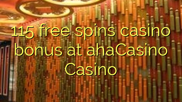 115 free spins casino bonus at ahaCasino 