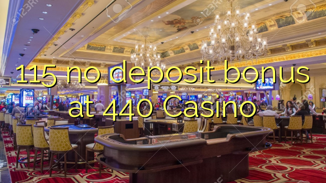 115 no deposit bonus at 440 Casino