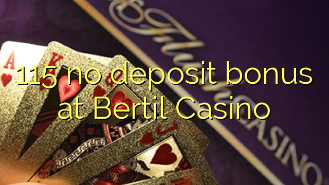 115 no deposit bonus at Bertil Casino