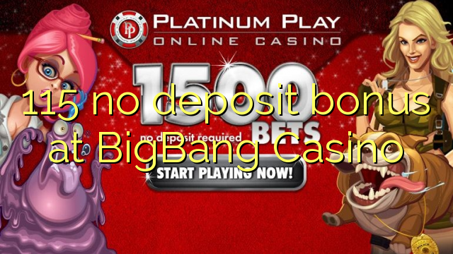 115 palibe bonasi gawo pa BigBang Casino