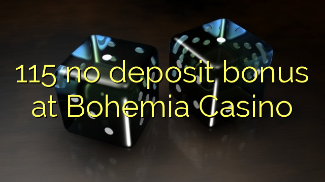 115 Bohemia Casino эч кандай аманаты боюнча бонустук
