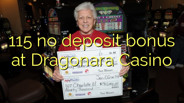 115 no deposit bonus at Dragonara Casino