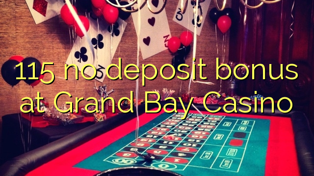 115 no deposit bonus at Grand Bay Casino