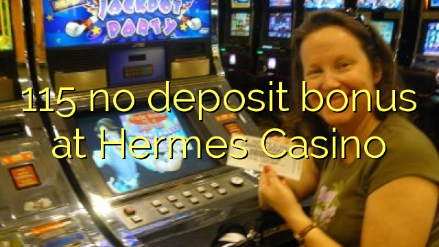 115 no deposit bonus at Hermes Casino