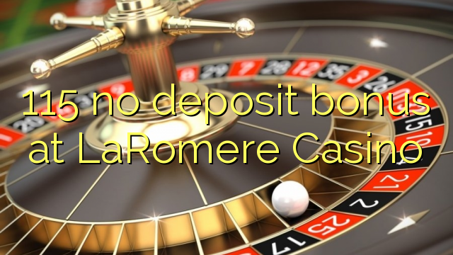 115 no deposit bonus at LaRomere Casino