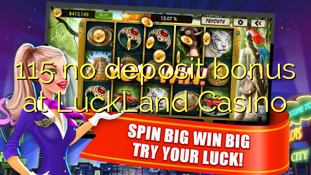 115 tidak memiliki bonus deposit di LuckLand Casino