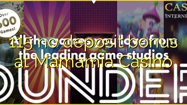 115 no deposit bonus at Mamamia Casino