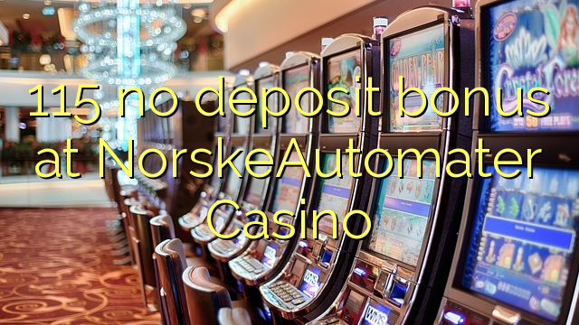 115 no deposit bonus at NorskeAutomater Casino