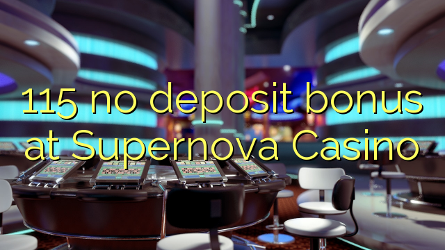 115 hakuna ziada ya amana katika Supernova Casino