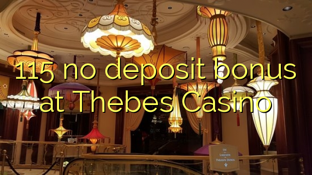 115 no deposit bonus at Thebes Casino