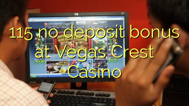 115 nav noguldījumu prēmiju pie Vegas Crest Casino