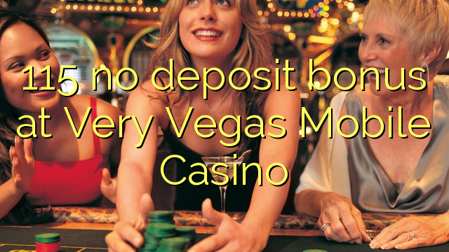 115 Bonus ohne Einzahlung bei Very Vegas Mobile Casino