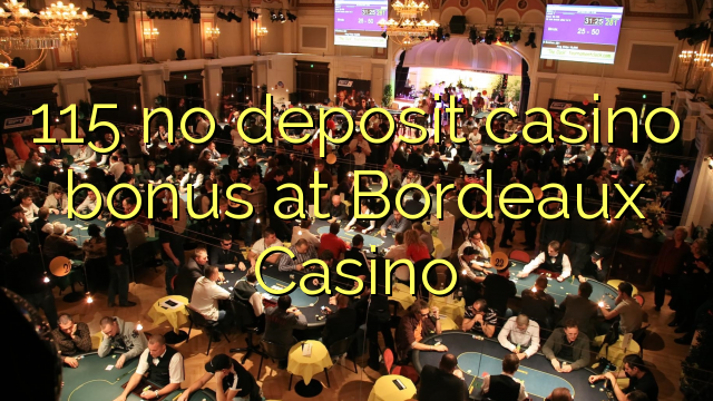 115 no deposit casino bonus at  Bordeaux Casino