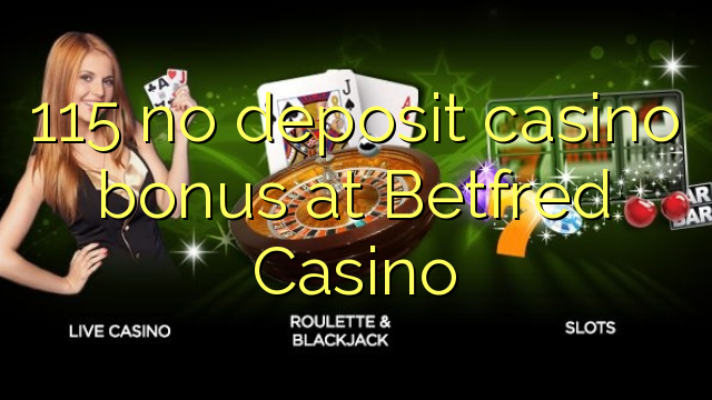 115 no deposit casino bonus at Betfred Casino