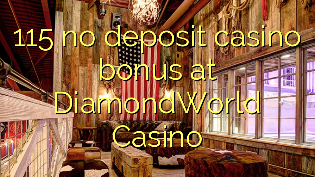 115 โบนัสไม่มีเงินฝากคาสิโนที่ DiamondWorld คาสิโน