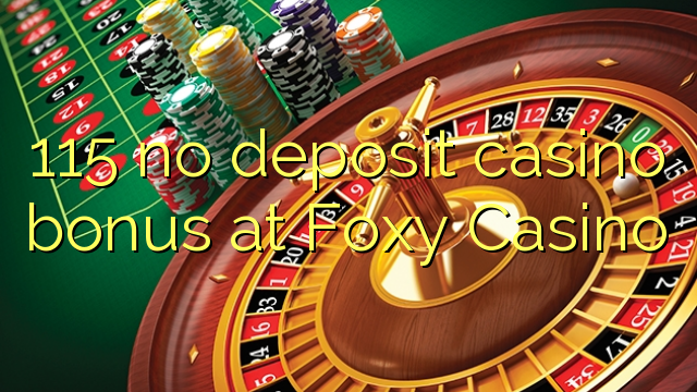 Ang 115 walay deposit casino bonus sa Foxy Casino