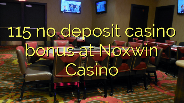 115 no deposit casino bonus at Noxwin Casino