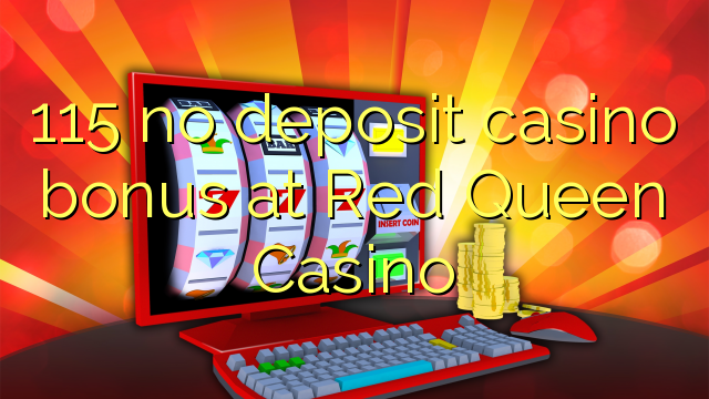 115 no deposit casino bonus at Red Queen Casino