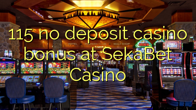 115 SekaBet Casino hech depozit kazino bonus