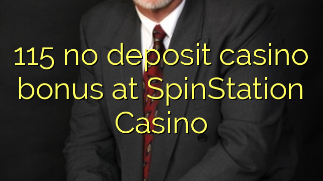 115 no deposit casino bonus at SpinStation Casino