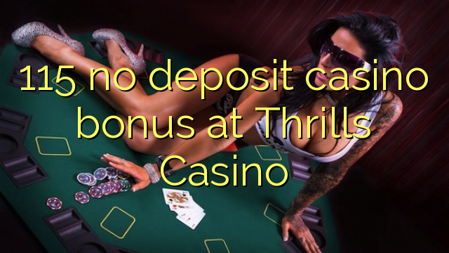 115 no deposit casino bonus at Thrills Casino