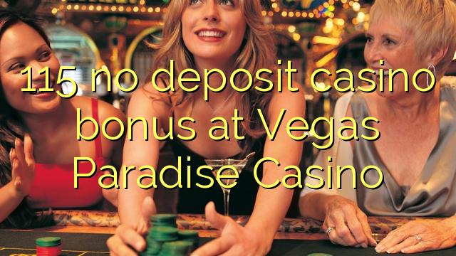 115 no deposit casino bonus at Vegas Paradise Casino