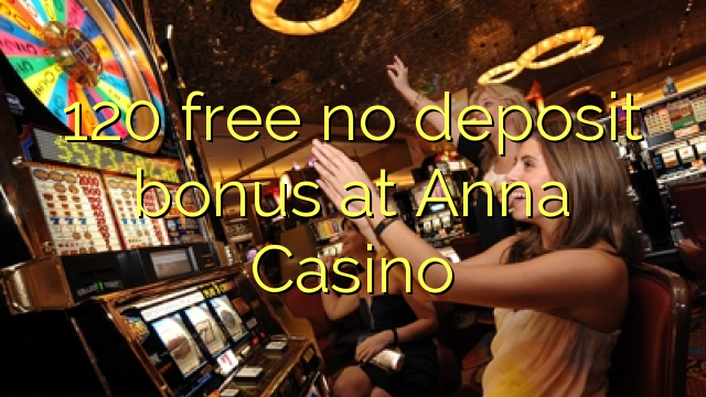 120 gratis ingen insättningsbonus hos Anna Casino