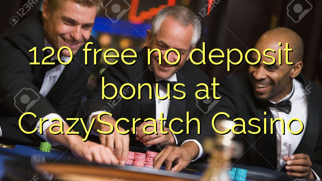 120 atbrīvotu nav depozīta bonusu CrazyScratch Casino