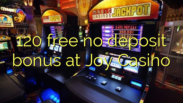 120 free no deposit bonus at Joy  Casino